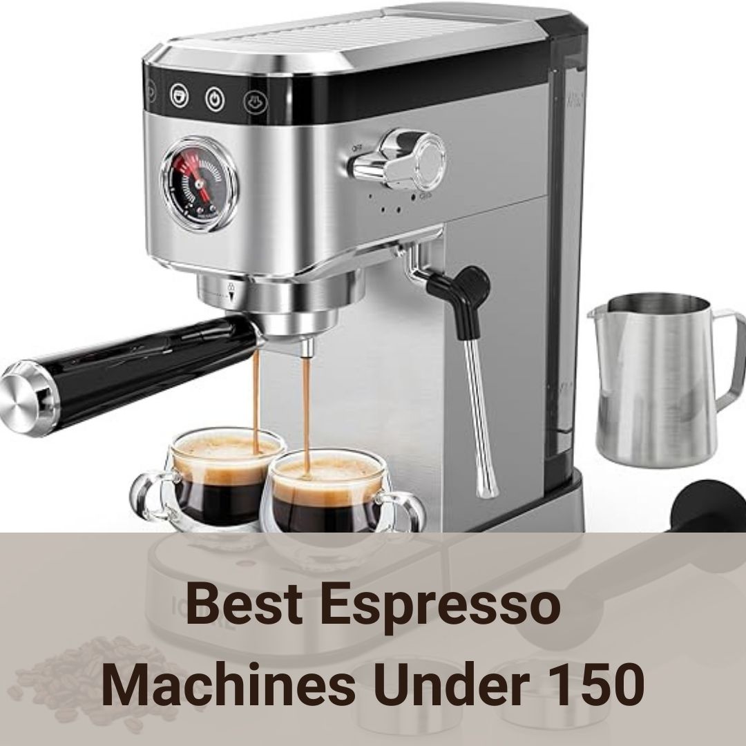5 Best Affordable Espresso Machines Under 150 USD For Beginners