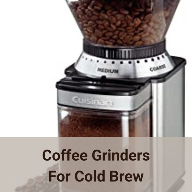 Out of the 5, which one is the best coffee grinders for cold brew?